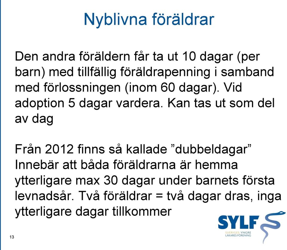 Kan tas ut som del av dag Från 2012 finns så kallade dubbeldagar Innebär att båda föräldrarna är