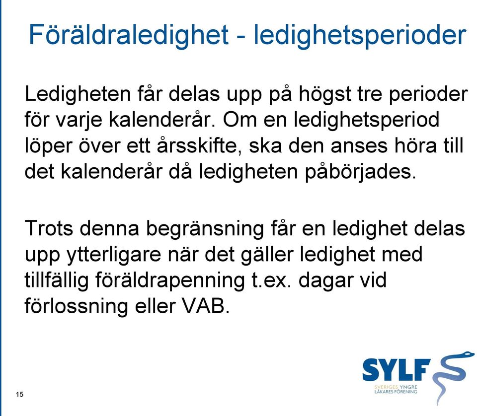 Om en ledighetsperiod löper över ett årsskifte, ska den anses höra till det kalenderår då