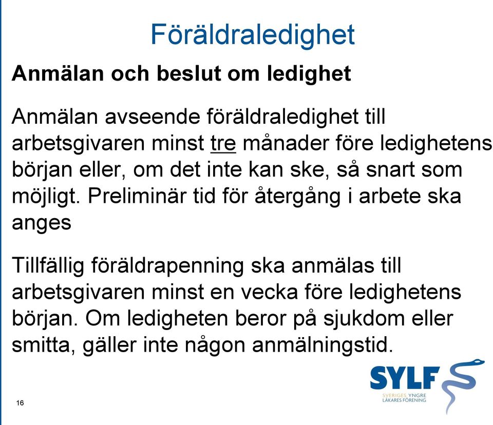 Preliminär tid för återgång i arbete ska anges Tillfällig föräldrapenning ska anmälas till arbetsgivaren