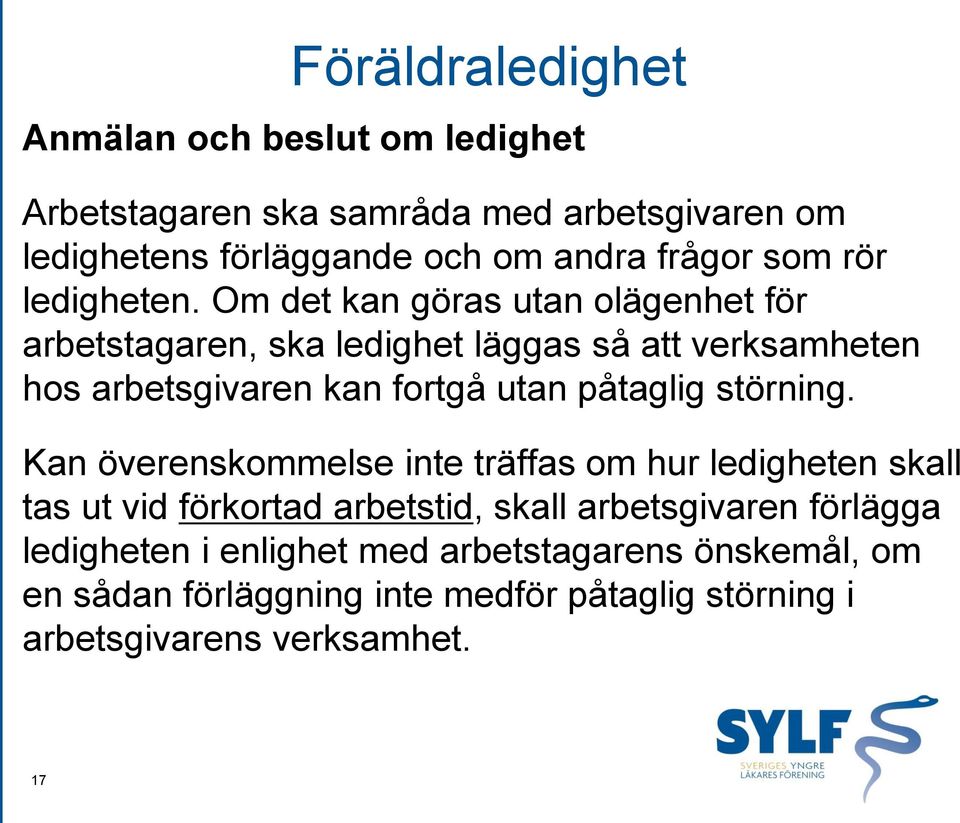 Om det kan göras utan olägenhet för arbetstagaren, ska ledighet läggas så att verksamheten hos arbetsgivaren kan fortgå utan påtaglig