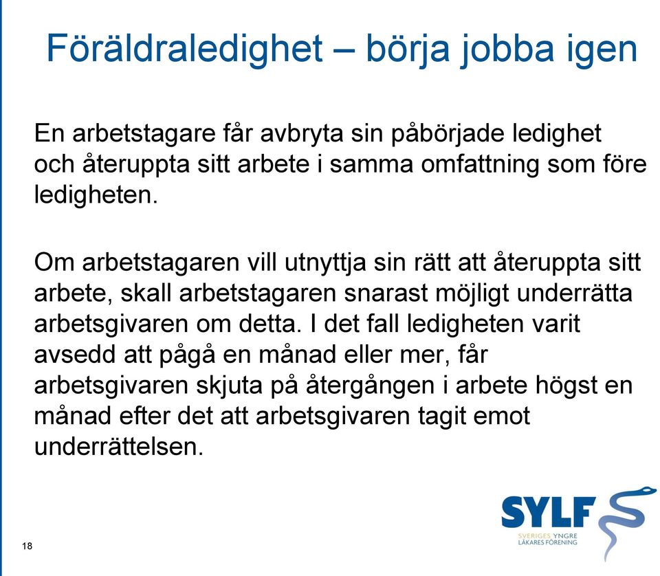 Om arbetstagaren vill utnyttja sin rätt att återuppta sitt arbete, skall arbetstagaren snarast möjligt underrätta