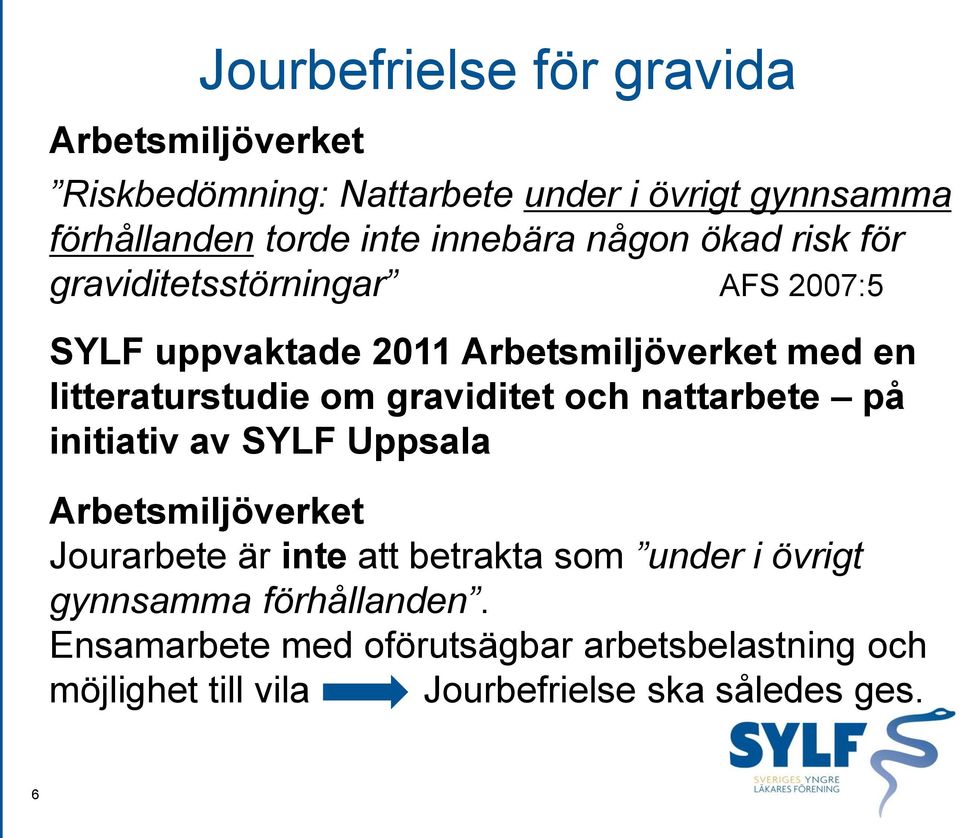 om graviditet och nattarbete på initiativ av SYLF Uppsala Arbetsmiljöverket Jourarbete är inte att betrakta som under i