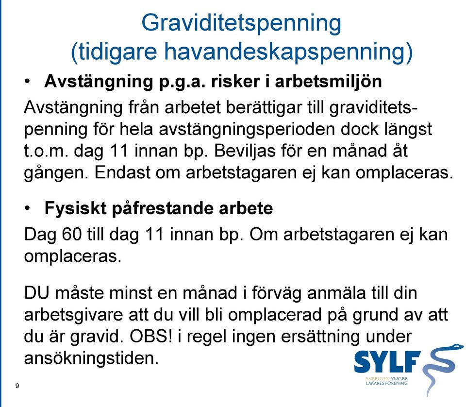 Fysiskt påfrestande arbete Dag 60 till dag 11 innan bp. Om arbetstagaren ej kan omplaceras.