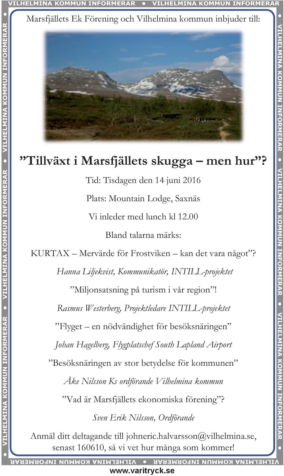 00 Bland talarna märks: KURTAX Mervärde för Frostviken kan det vara något? Hanna Liljekvist, Kommunikatör, INTILL-projektet Miljonsatsning på turism i vår region!