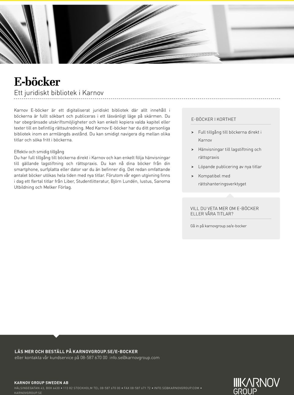 Med Karnov E-böcker har du ditt personliga bibliotek inom en armlängds avstånd. Du kan smidigt navigera dig mellan olika titlar och söka fritt i böckerna.