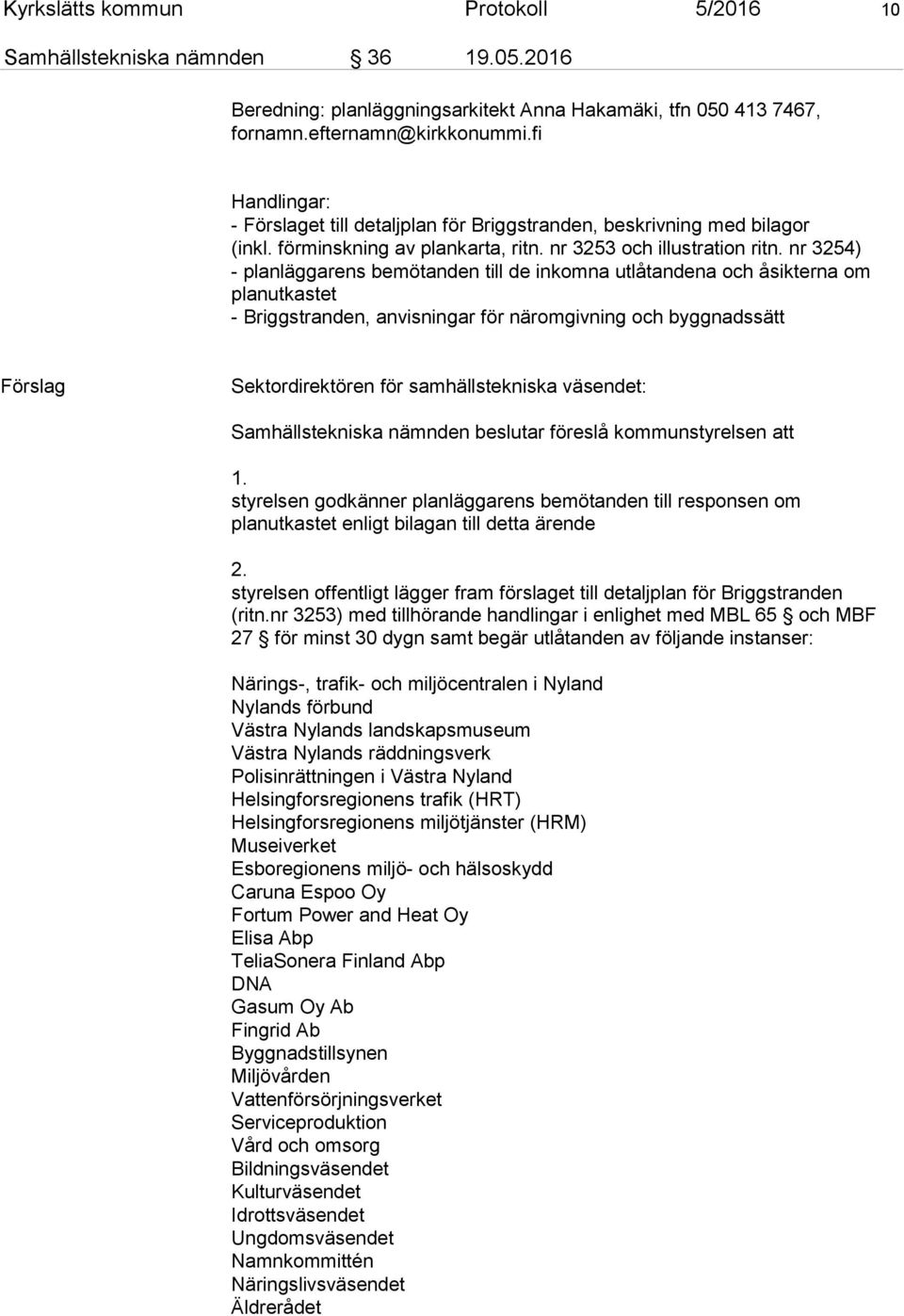 nr 3254) - planläggarens bemötanden till de inkomna utlåtandena och åsikterna om planutkastet - Briggstranden, anvisningar för näromgivning och byggnadssätt Förslag Sektordirektören för