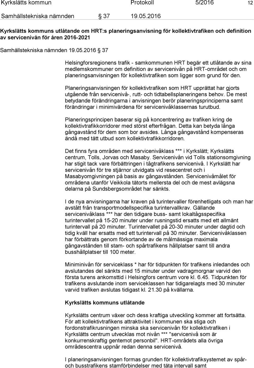 2016 37 Helsingforsregionens trafik - samkommunen HRT begär ett utlåtande av sina medlemskommuner om definition av servicenivån på HRT-området och om planeringsanvisningen för kollektivtrafiken som