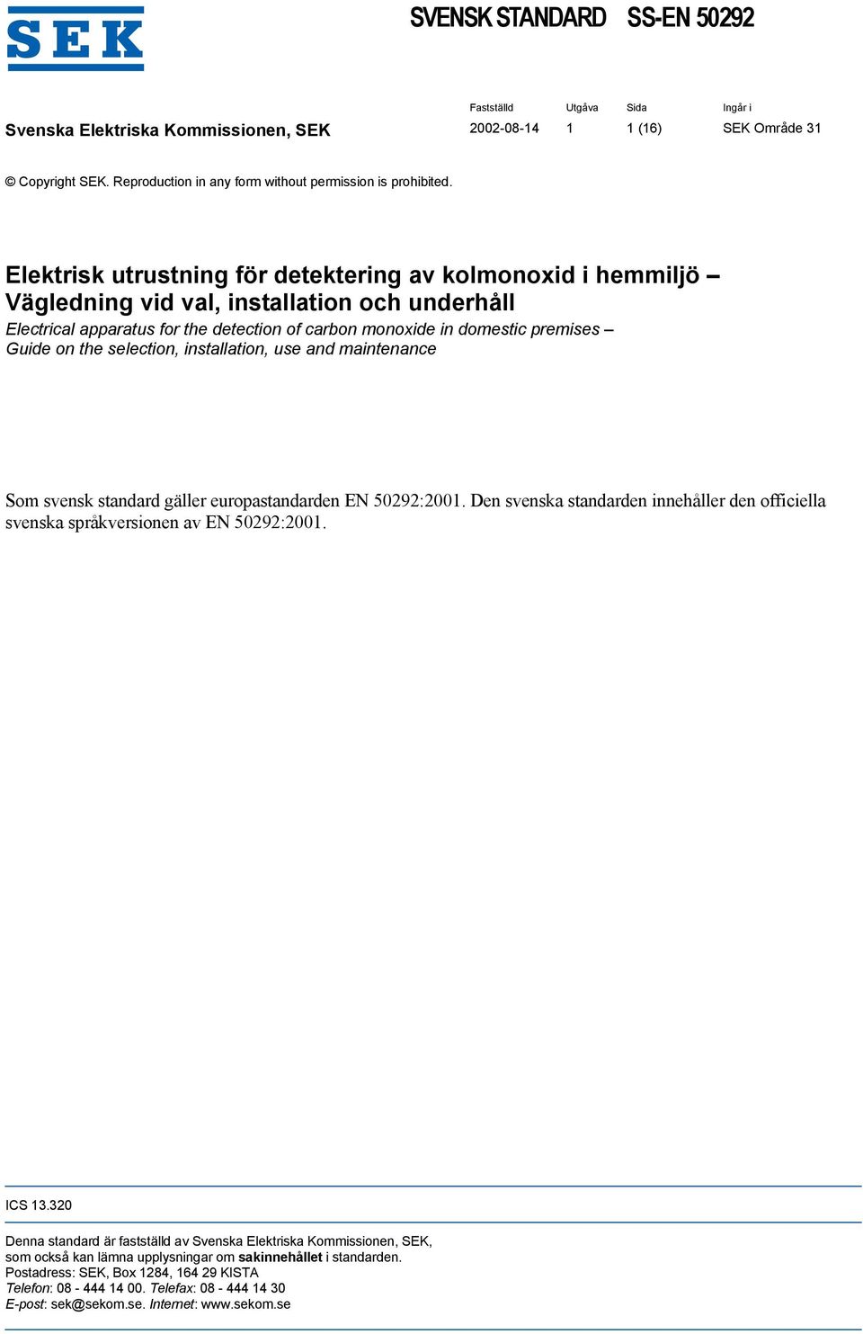 Elektrisk utrustning för detektering av kolmonoxid i hemmiljö Vägledning vid val, installation och underhåll Electrical apparatus for the detection of carbon monoxide in domestic premises Guide on