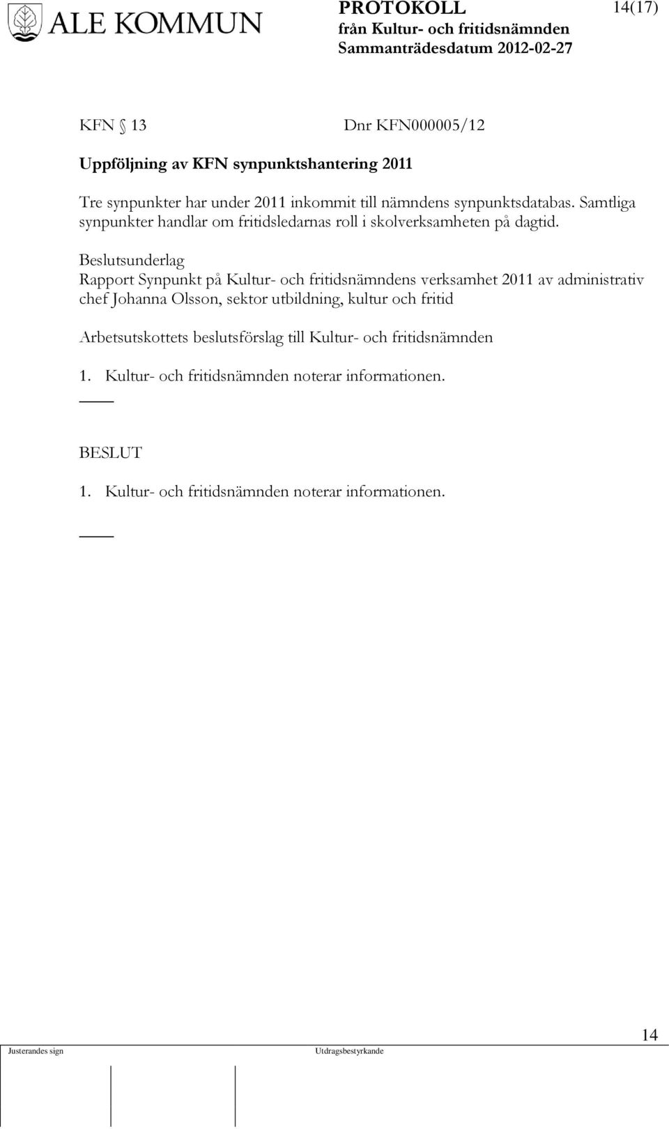 Beslutsunderlag Rapport Synpunkt på Kultur- och fritidsnämndens verksamhet 2011 av administrativ chef Johanna Olsson, sektor utbildning,