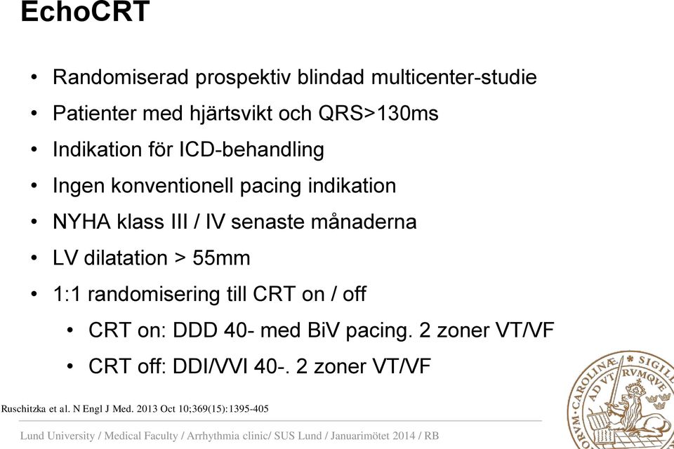 senaste månaderna LV dilatation > 55mm 1:1 randomisering till CRT on / off CRT on: DDD 40- med BiV