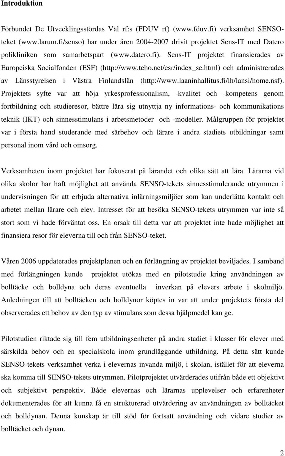 teho.net/esr/index_se.html) och administrerades av Länsstyrelsen i Västra Finlandslän (http://www.laaninhallitus.fi/lh/lansi/home.nsf).