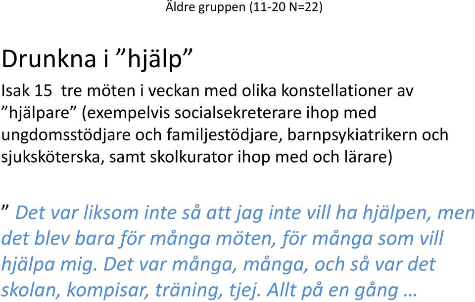 samt skolkurator ihop med och lärare) Det var liksom inte så att jag inte vill ha hjälpen, men det blev bara för