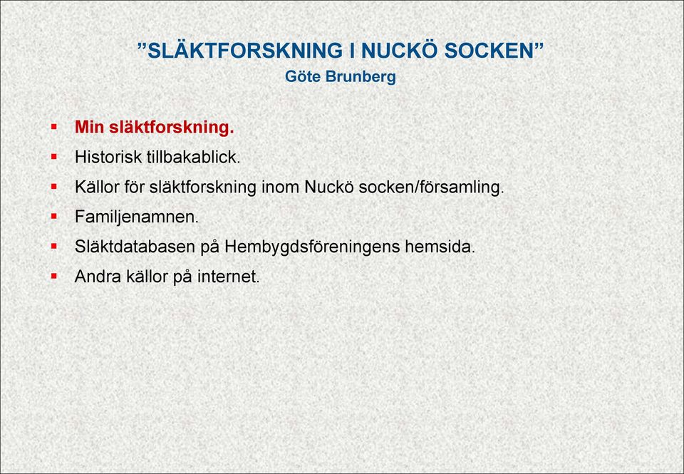 Källor för släktforskning inom Nuckö socken/församling.