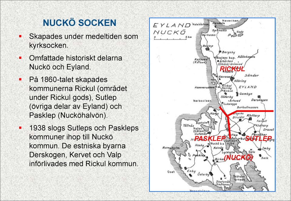 Eyland) och Pasklep (Nucköhalvön). 1938 slogs Sutleps och Paskleps kommuner ihop till Nuckö kommun.