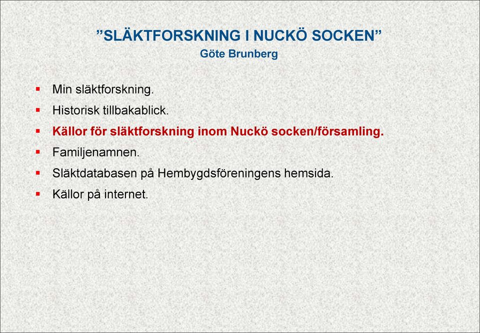 Källor för släktforskning inom Nuckö socken/församling.