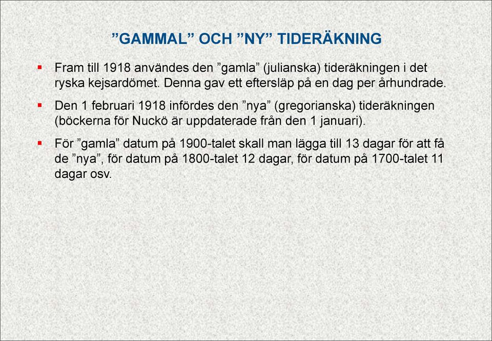 Den 1 februari 1918 infördes den nya (gregorianska) tideräkningen (böckerna för Nuckö är uppdaterade från