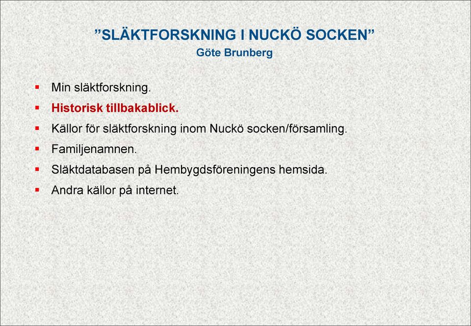 Källor för släktforskning inom Nuckö socken/församling.