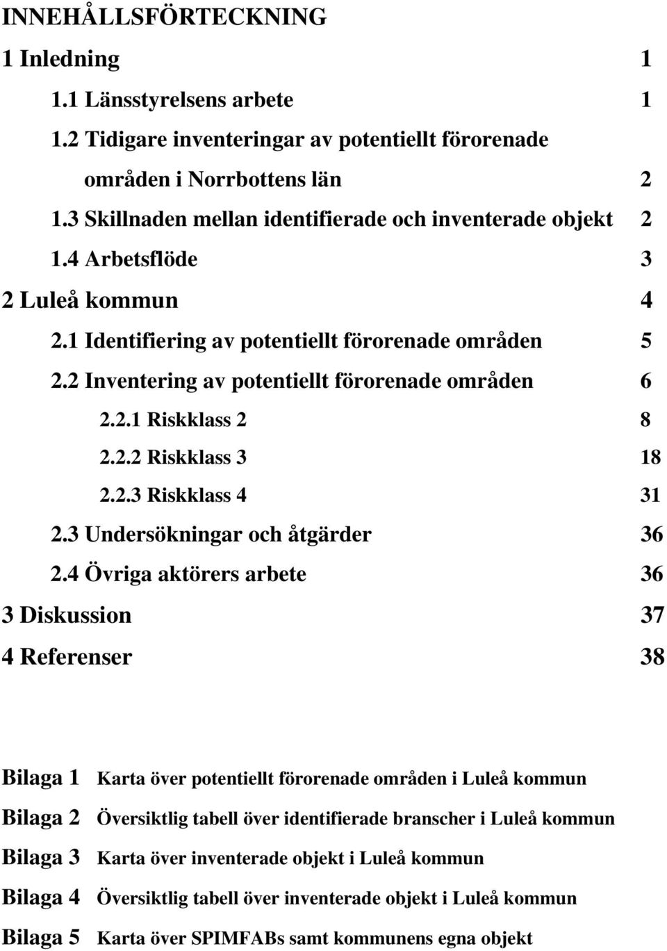 2 Inventering av potentiellt förorenade områden 6 2.2.1 2 8 2.2.2 18 2.2. 4 1 2. Undersökningar och åtgärder 6 2.