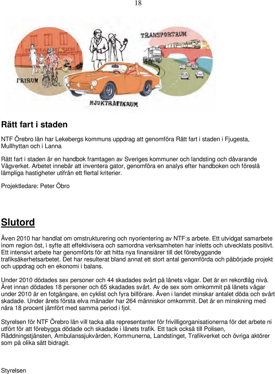 Projektledare: Peter Öbro Slutord Även 2010 har handlat om omstrukturering och nyorientering av NTF:s arbete.