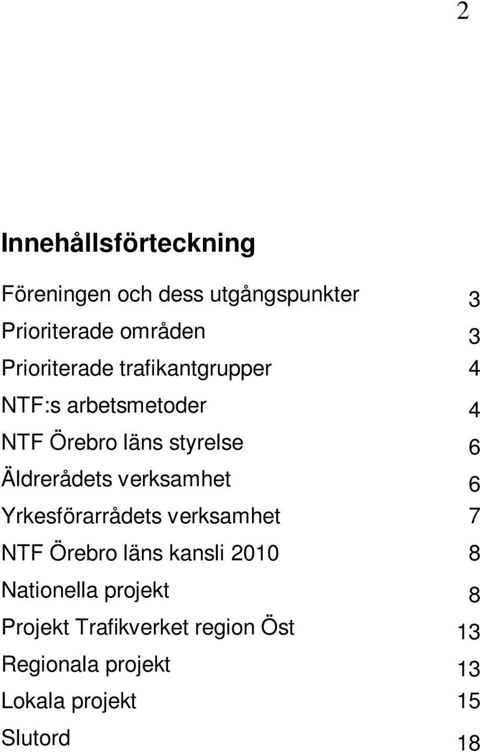 Äldrerådets verksamhet 6 Yrkesförarrådets verksamhet 7 NTF Örebro läns kansli 2010 8