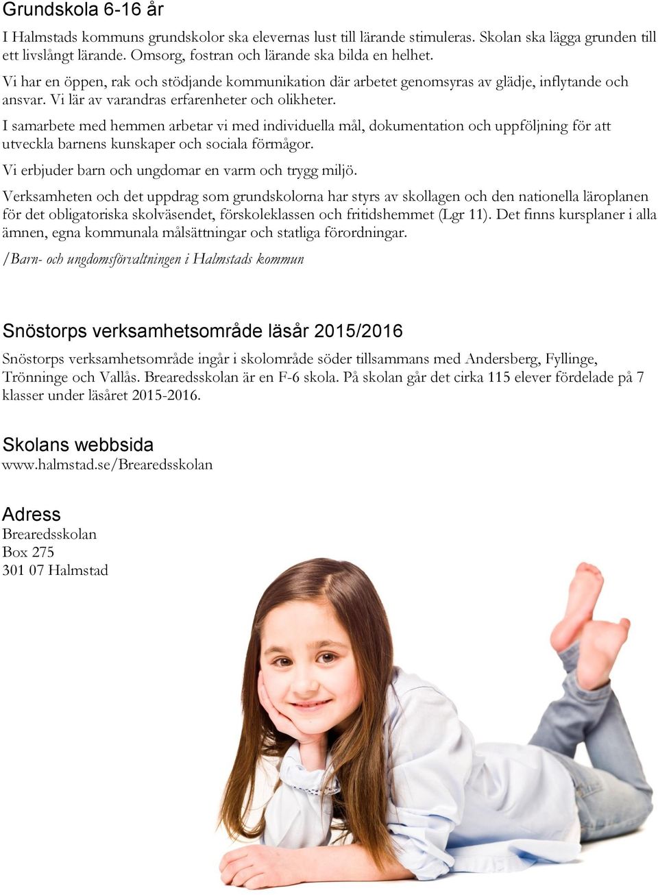 I samarbete med hemmen arbetar vi med individuella mål, dokumentation och uppföljning för att utveckla barnens kunskaper och sociala förmågor. Vi erbjuder barn och ungdomar en varm och trygg miljö.