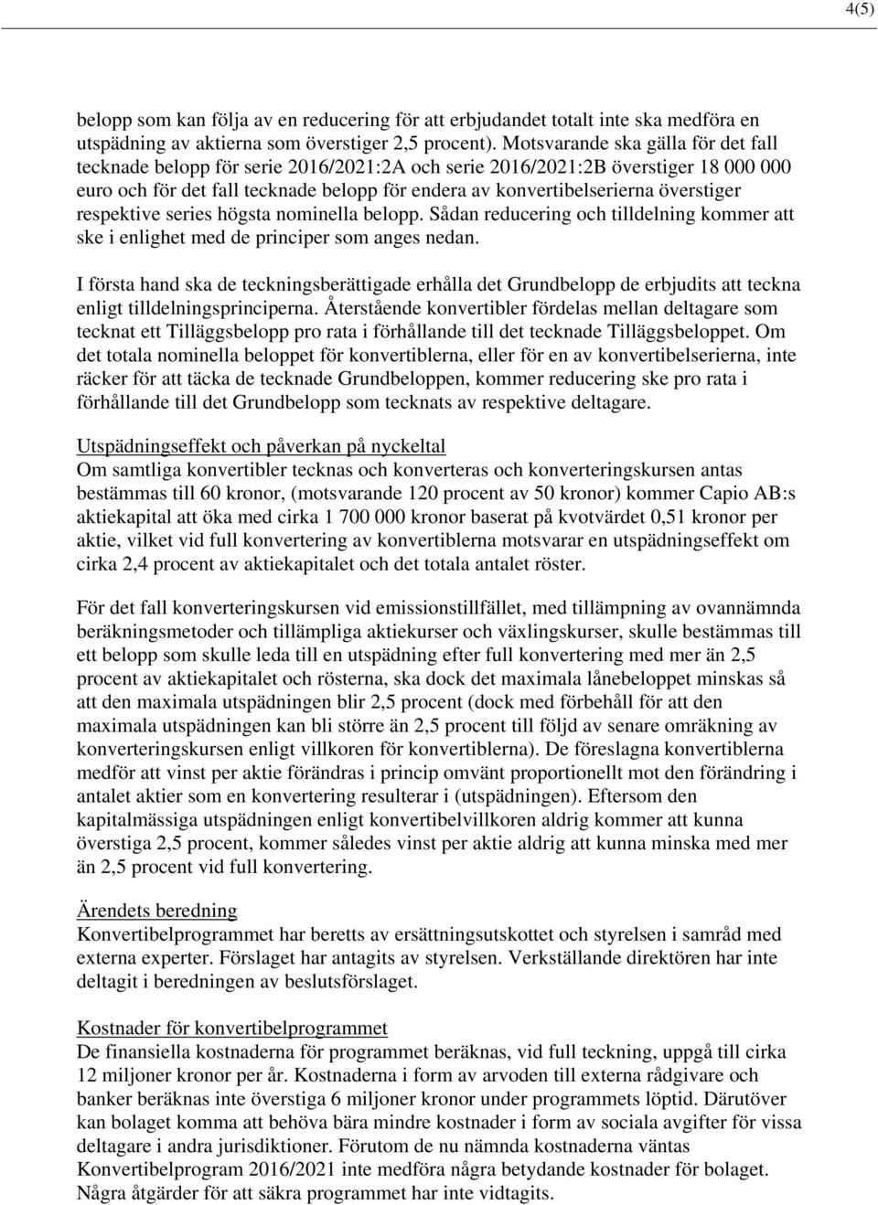 överstiger respektive series högsta nominella belopp. Sådan reducering och tilldelning kommer ske i enlighet med de principer som anges nedan.
