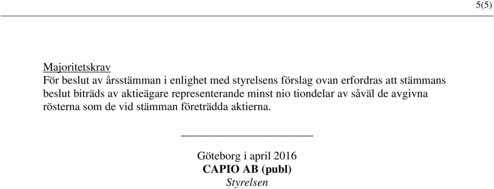 representerande minst nio tiondelar av såväl de avgivna rösterna som