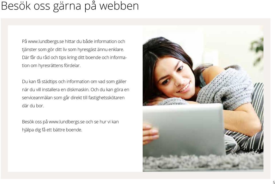 Där får du råd och tips kring ditt boende och information om hyresrättens fördelar.