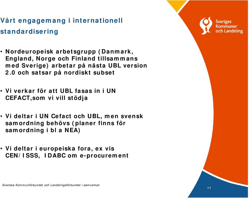 0 och satsar på nordiskt subset Vi verkar för att UBL fasas in i UN CEFACT,som vi vill stödja Vi deltar i UN