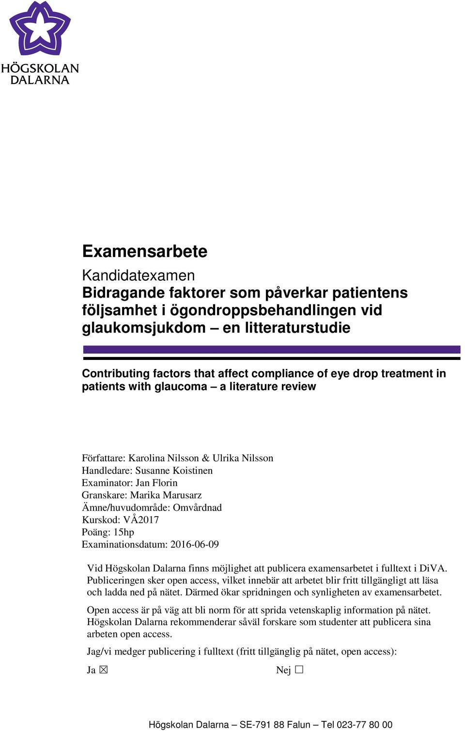 Ämne/huvudområde: Omvårdnad Kurskod: VÅ217 Poäng: 15hp Examinationsdatum: 216-6-9 Vid Högskolan Dalarna finns möjlighet att publicera examensarbetet i fulltext i DiVA.