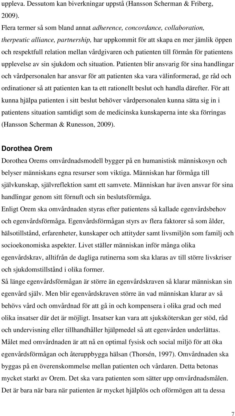och patienten till förmån för patientens upplevelse av sin sjukdom och situation.