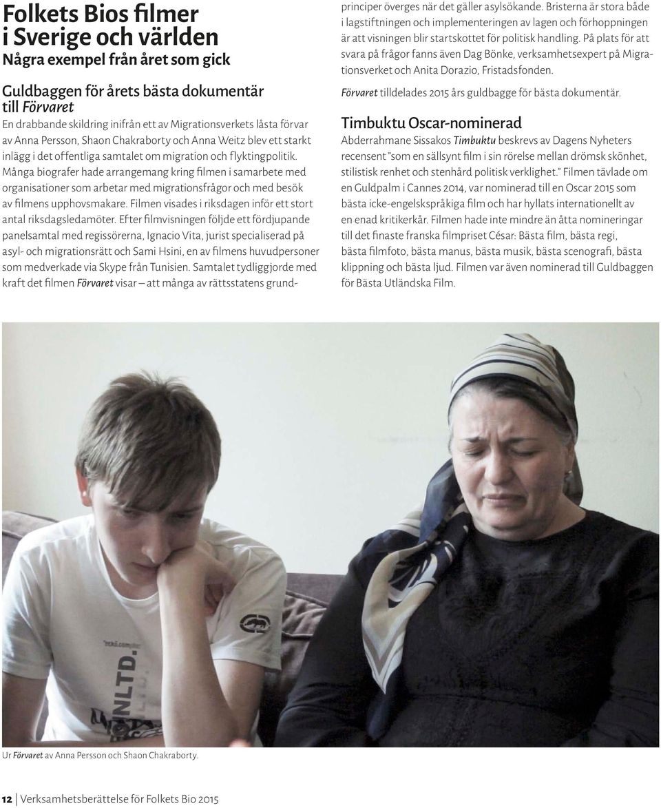 Många biografer hade arrangemang kring filmen i samarbete med organisationer som arbetar med migrationsfrågor och med besök av filmens upphovsmakare.
