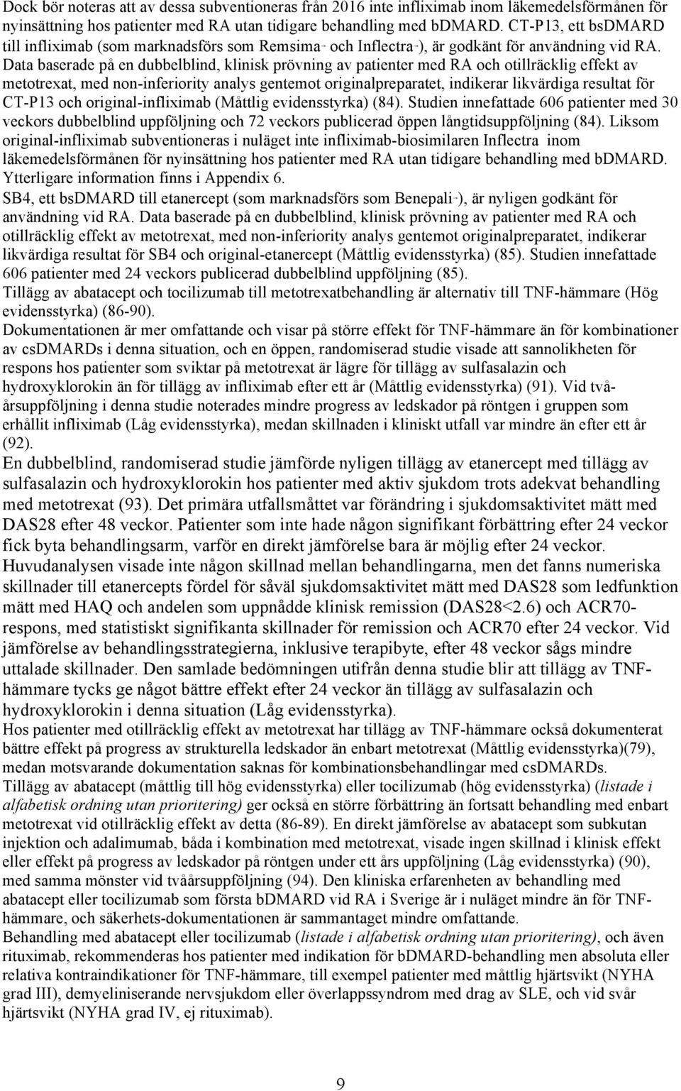 Data baserade på en dubbelblind, klinisk prövning av patienter med RA och otillräcklig effekt av metotrexat, med non-inferiority analys gentemot originalpreparatet, indikerar likvärdiga resultat för