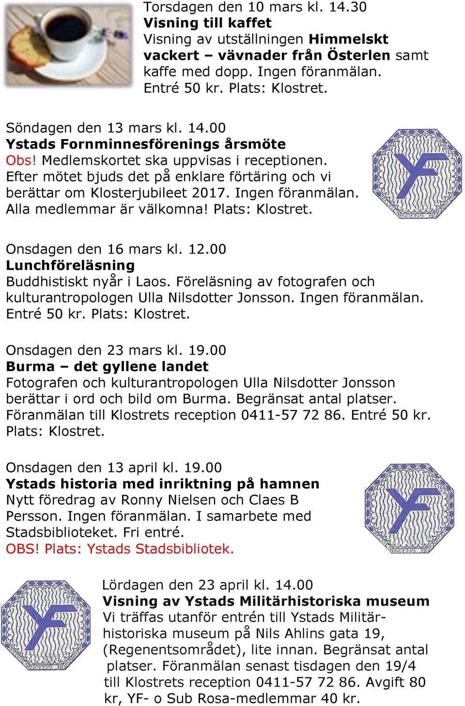 00 Lunchföreläsning Buddhistiskt nyår i Laos. Föreläsning av fotografen och kulturantropologen Ulla Nilsdotter Jonsson. Ingen föranmälan. Entré 50 kr. Onsdagen den 23 mars kl. 19.