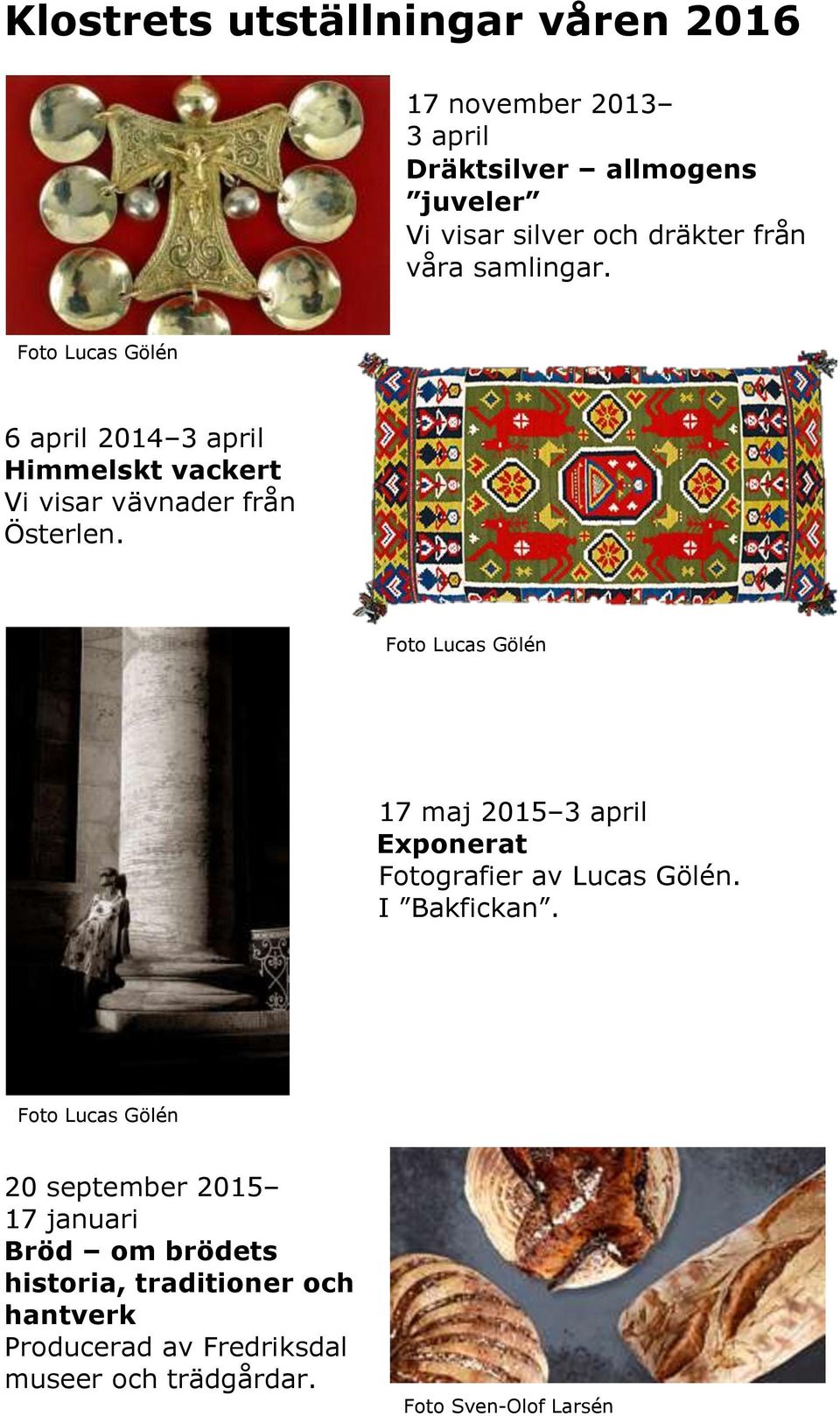 Foto Lucas Gölén 17 maj 2015 3 april Exponerat Fotografier av Lucas Gölén. I Bakfickan.