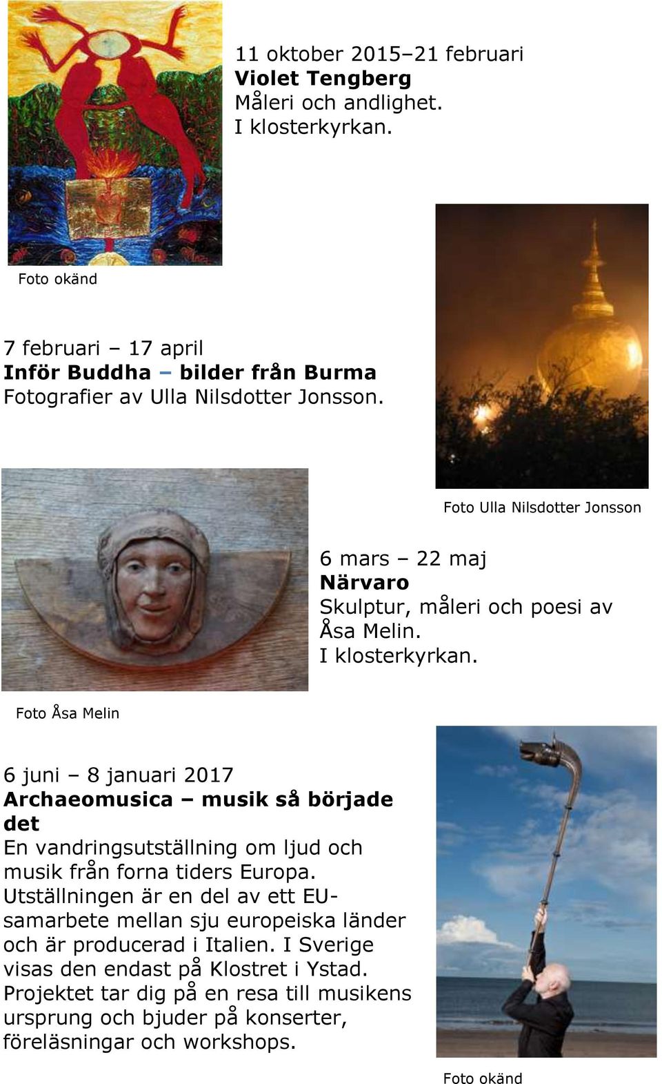 Foto Ulla Nilsdotter Jonsson 6 mars 22 maj Närvaro Skulptur, måleri och poesi av Åsa Melin. I klosterkyrkan.