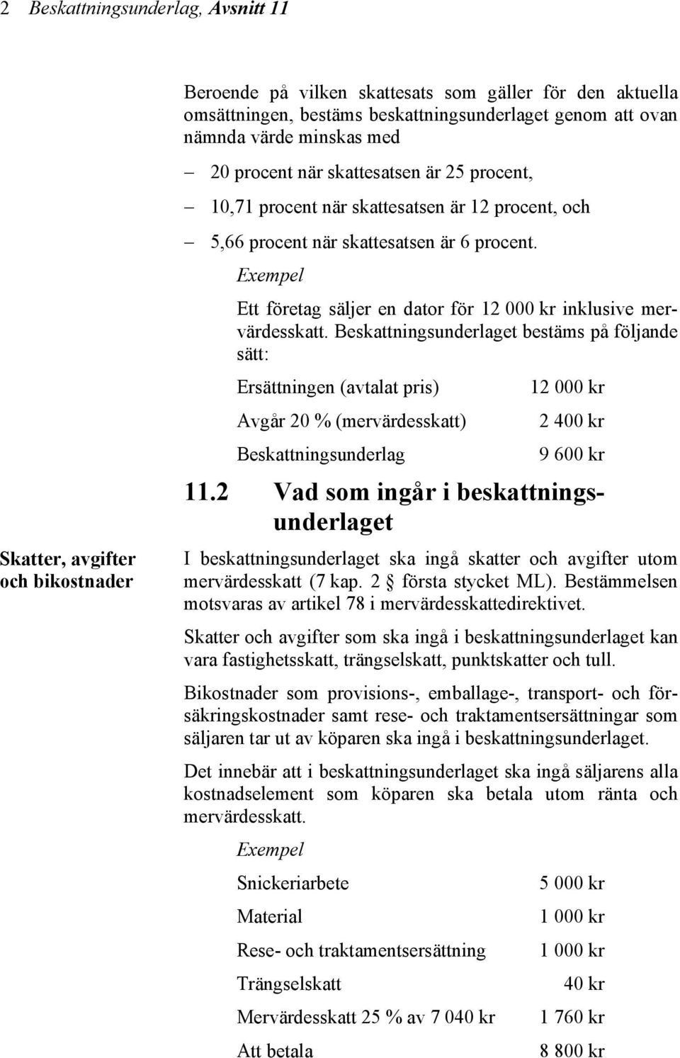 Exempel Ett företag säljer en dator för 12 000 kr inklusive mervärdesskatt.