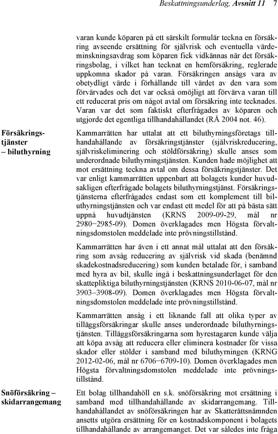 Försäkringen ansågs vara av obetydligt värde i förhållande till värdet av den vara som förvärvades och det var också omöjligt att förvärva varan till ett reducerat pris om något avtal om försäkring