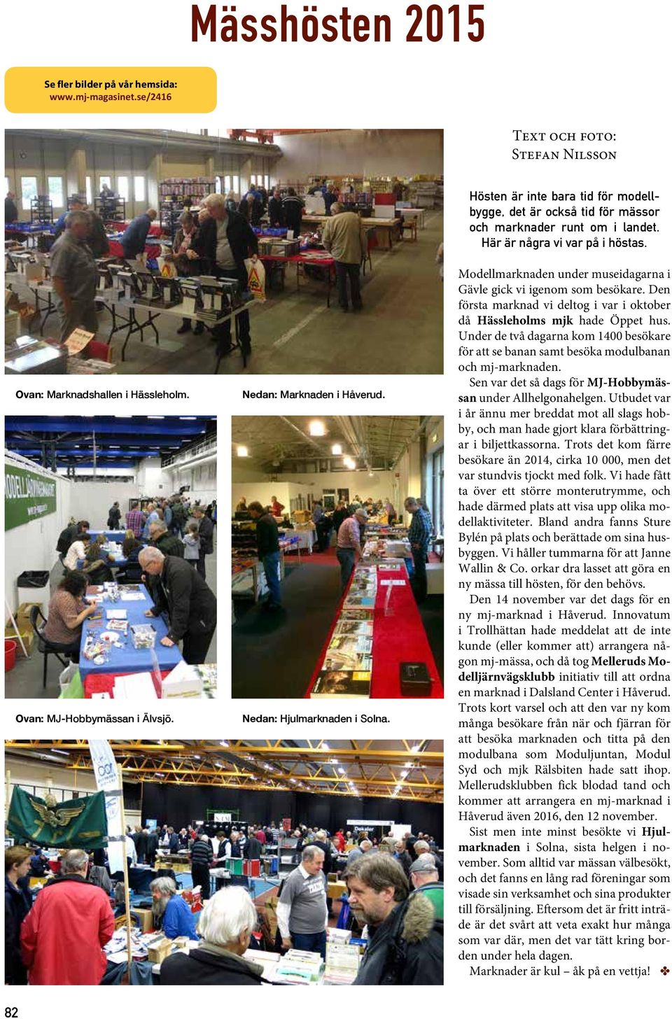 Modellmarknaden under museidagarna i Gävle gick vi igenom som besökare. Den första marknad vi deltog i var i oktober då Hässleholms mjk hade Öppet hus.