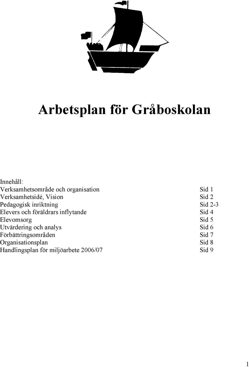 föräldrars inflytande Sid 4 Elevomsorg Sid 5 Utvärdering och analys Sid 6