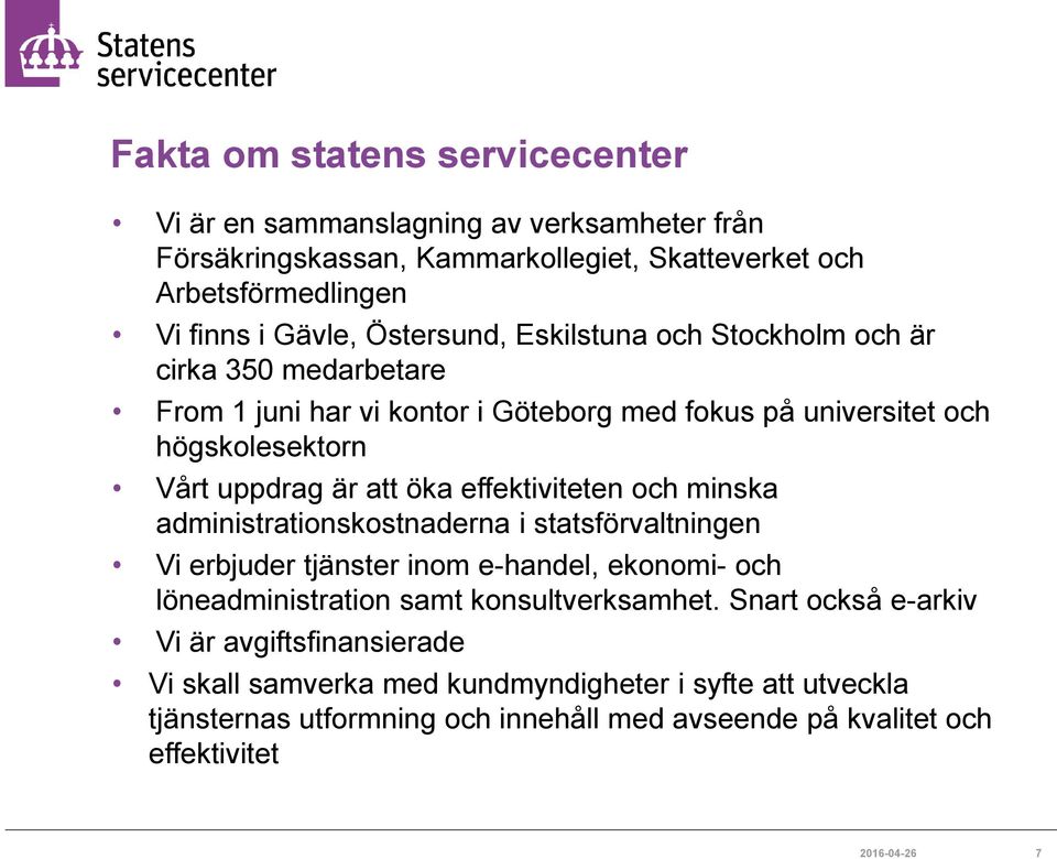 effektiviteten och minska administrationskostnaderna i statsförvaltningen Vi erbjuder tjänster inom e-handel, ekonomi- och löneadministration samt konsultverksamhet.