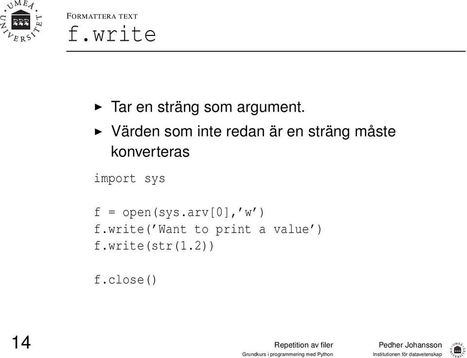 konverteras import sys f = open(sys.arv[0], w ) f.