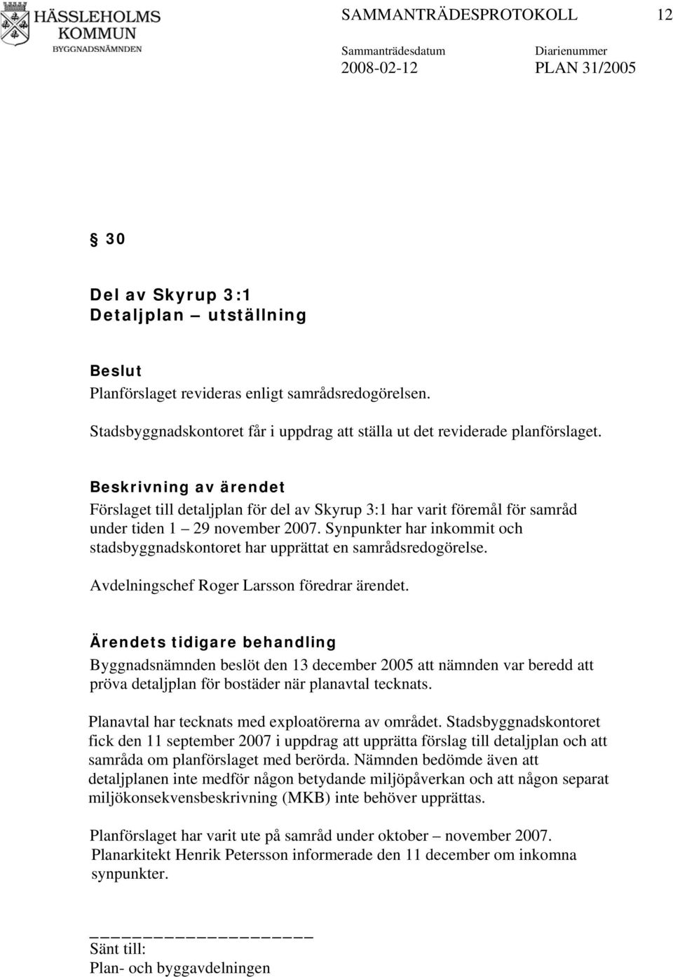 Synpunkter har inkommit och stadsbyggnadskontoret har upprättat en samrådsredogörelse. Avdelningschef Roger Larsson föredrar ärendet.