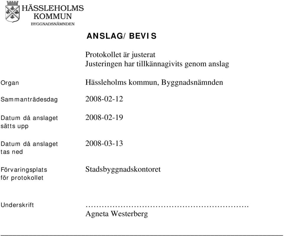 Datum då anslaget 2008-02-19 sätts upp Datum då anslaget 2008-03-13 tas ned