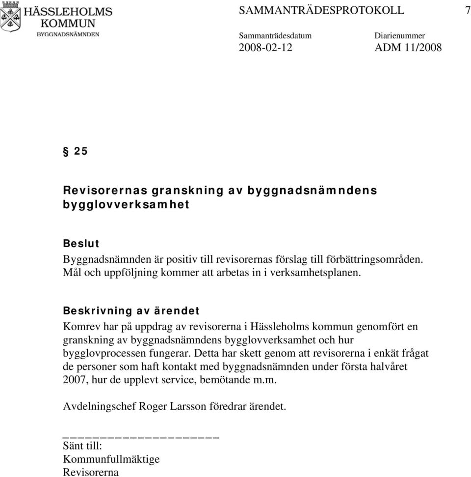 Komrev har på uppdrag av revisorerna i Hässleholms kommun genomfört en granskning av byggnadsnämndens bygglovverksamhet och hur bygglovprocessen fungerar.