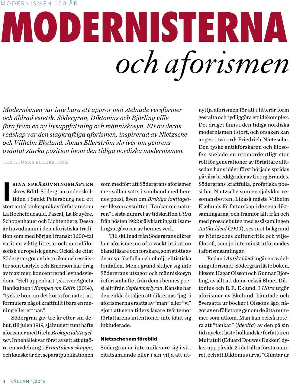 Jonas Ellerström skriver om genrens oväntat starka position inom den tidiga nordiska modernismen.