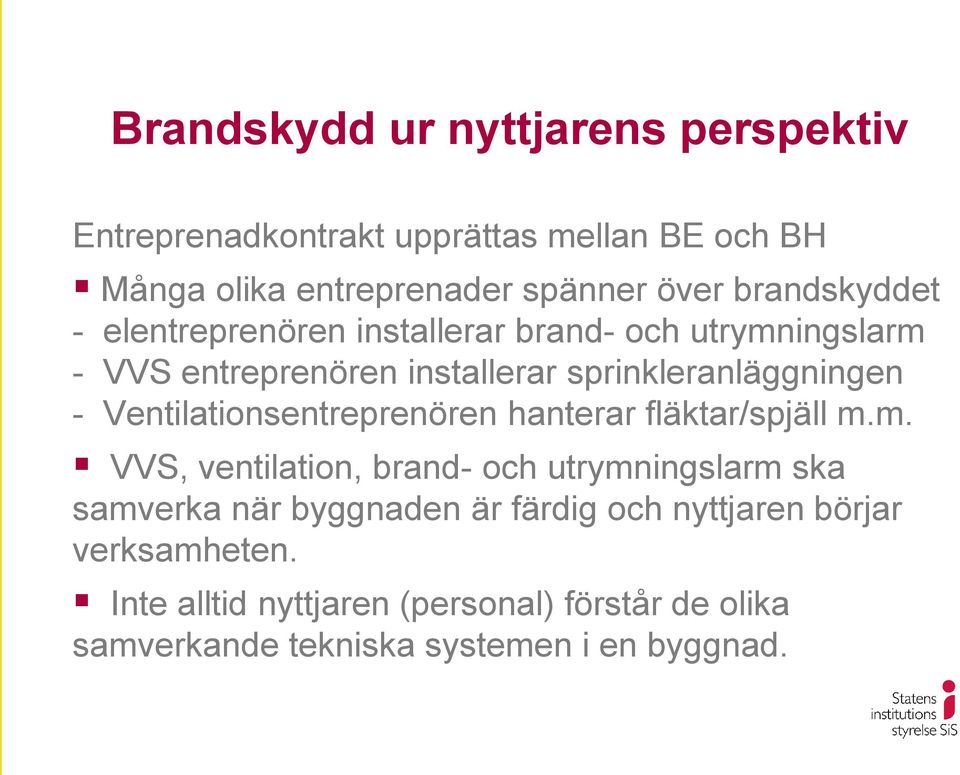 Ventilationsentreprenören hanterar fläktar/spjäll m.