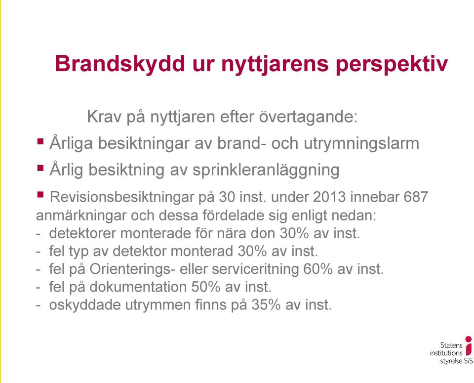 under 2013 innebar 687 anmärkningar och dessa fördelade sig enligt nedan: - detektorer monterade för nära don 30% av inst.