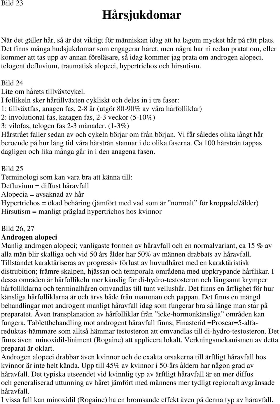 traumatisk alopeci, hypertrichos och hirsutism. Bild 24 Lite om hårets tillväxtcykel.
