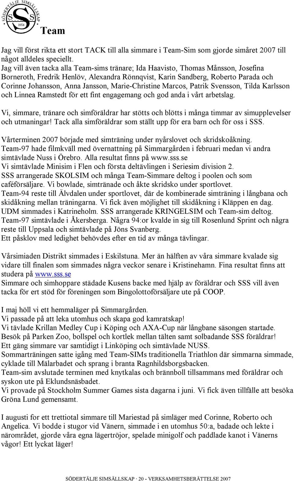 Marie-Christine Marcos, Patrik Svensson, Tilda Karlsson och Linnea Ramstedt för ett fint engagemang och god anda i vårt arbetslag.